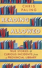 Reading Allowed: True Stories and Curious Incidents from a Provincial Library цена и информация | Биографии, автобиогафии, мемуары | kaup24.ee