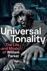 Universal Tonality: The Life and Music of William Parker hind ja info | Kunstiraamatud | kaup24.ee