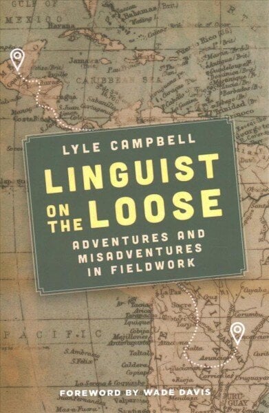 Linguist on the Loose: Adventures and Misadventures in Fieldwork цена и информация | Elulooraamatud, biograafiad, memuaarid | kaup24.ee