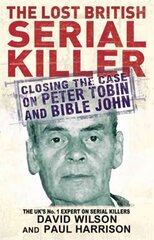 Lost British Serial Killer: Closing the case on Peter Tobin and Bible John hind ja info | Elulooraamatud, biograafiad, memuaarid | kaup24.ee