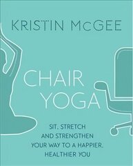 Chair Yoga: Sit, Stretch, and Strengthen Your Way to a Happier, Healthier You цена и информация | Самоучители | kaup24.ee