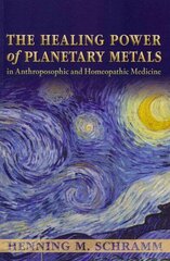 Healing Power of Planetary Metals in Anthroposophic and Homeopathic Medicine цена и информация | Книги о питании и здоровом образе жизни | kaup24.ee