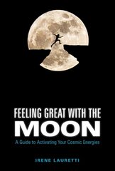 Feeling Great with the Moon: A Guide to Activating Your Cosmic Energies: A Guide to Activating Your Cosmic Energies цена и информация | Самоучители | kaup24.ee