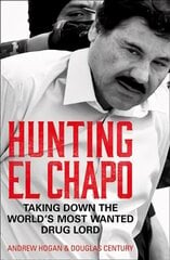 Hunting El Chapo: Taking Down the World's Most-Wanted Drug-Lord цена и информация | Биографии, автобиогафии, мемуары | kaup24.ee
