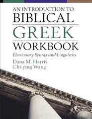 Introduction to Biblical Greek Workbook: Elementary Syntax and Linguistics hind ja info | Usukirjandus, religioossed raamatud | kaup24.ee