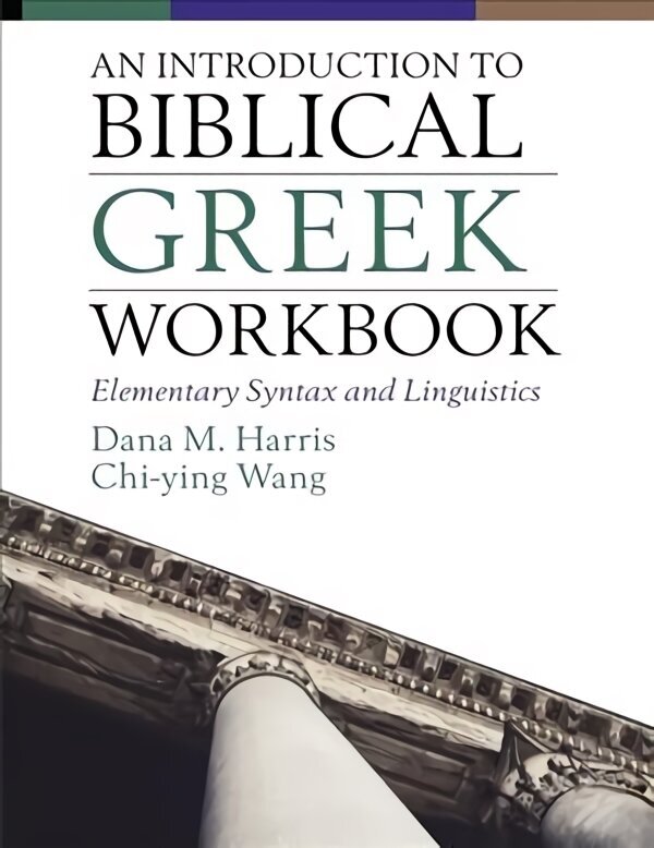 Introduction to Biblical Greek Workbook: Elementary Syntax and Linguistics hind ja info | Usukirjandus, religioossed raamatud | kaup24.ee
