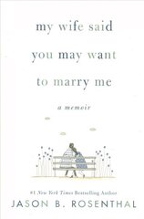 My Wife Said You May Want to Marry Me: A Memoir hind ja info | Elulooraamatud, biograafiad, memuaarid | kaup24.ee