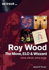 Roy Wood: The Move, ELO and Wizzard - On Track ...: Every Album, Every Song цена и информация | Книги об искусстве | kaup24.ee