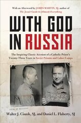 With God In Russia: The Inspiring Classic Account of a Catholic Priest's Twenty-three Years in Soviet Prisons and Labor Camps hind ja info | Elulooraamatud, biograafiad, memuaarid | kaup24.ee