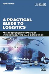 Practical Guide to Logistics: An Introduction to Transport, Warehousing, Trade and Distribution hind ja info | Majandusalased raamatud | kaup24.ee