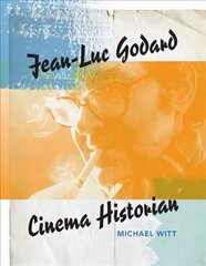 Jean-Luc Godard, Cinema Historian цена и информация | Книги об искусстве | kaup24.ee