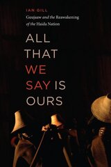 All That We Say is Ours: Guujaaw and the Reawakening of the Haida Nation Now in paperback! цена и информация | Книги по социальным наукам | kaup24.ee