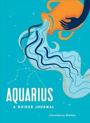 Aquarius: A Guided Journal: A Celestial Guide to Recording Your Cosmic Aquarius Journey hind ja info | Eneseabiraamatud | kaup24.ee