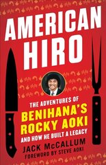 American Hiro: The Adventures of Benihana's Rocky Aoki and How He Built a Legacy цена и информация | Биографии, автобиогафии, мемуары | kaup24.ee