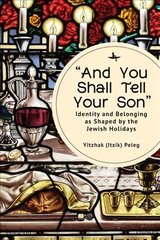 And You Shall Tell Your Son: Identity and Belonging as Shaped by the Jewish Holidays hind ja info | Ühiskonnateemalised raamatud | kaup24.ee