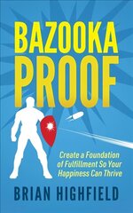 Bazooka Proof: Create a Foundation of Fulfillment So Your Happiness Can Thrive цена и информация | Самоучители | kaup24.ee