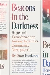 Beacons in the Darkness: Hope and Transformation Among America's Community Newspapers цена и информация | Энциклопедии, справочники | kaup24.ee