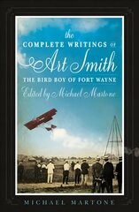 Complete Writings of Art Smith, the Bird Boy of Fort Wayne, Edited by Michael Martone цена и информация | Фантастика, фэнтези | kaup24.ee