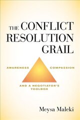 Conflict Resolution Grail: Awareness, Compassion and a Negotiator's Toolbox hind ja info | Majandusalased raamatud | kaup24.ee