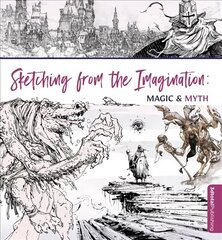 Sketching From the Imagination: Magic & Myth цена и информация | Фантастика, фэнтези | kaup24.ee