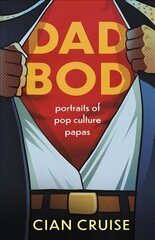 Dad Bod: Portraits of Pop Culture Papas hind ja info | Eneseabiraamatud | kaup24.ee