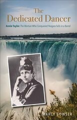 Dedicated Dancer: Annie Taylor, the Woman Who Conquered Niagara Falls in a Barrel цена и информация | Фантастика, фэнтези | kaup24.ee