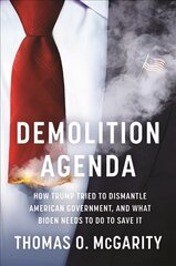 Demolition Agenda: How Trump Tried to Dismantle American Government, and What Biden Needs to Do to Save It hind ja info | Ühiskonnateemalised raamatud | kaup24.ee