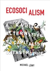 Ecosocialism: A Radical Alternative to Capitalist Catastrophe hind ja info | Ühiskonnateemalised raamatud | kaup24.ee