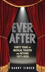 Ever After: Forty Years of Musical Theater and Beyond, 1977-2019 2nd Revised edition hind ja info | Kunstiraamatud | kaup24.ee