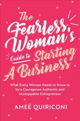 Fearless Woman's Guide to Starting a Business: What Every Woman Needs to Know to be a Courageous, Authentic and Unstoppable Entrepreneur (A Woman Owned Business Startup Step-By-Step Guidebook) hind ja info | Majandusalased raamatud | kaup24.ee