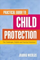Practical Guide to Child Protection: The Challenges, Pitfalls and Practical Solutions hind ja info | Ühiskonnateemalised raamatud | kaup24.ee