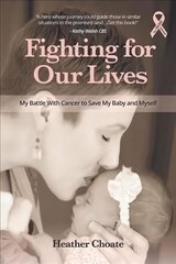 Fighting for Our Lives: The True Story of One Mother's Battle to Save the Lives of Her Baby and Herself hind ja info | Usukirjandus, religioossed raamatud | kaup24.ee