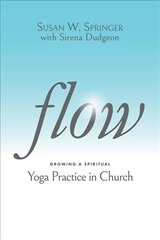 Flow: Growing a Spiritual Yoga Practice in Church hind ja info | Usukirjandus, religioossed raamatud | kaup24.ee