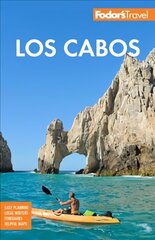 Fodor's Los Cabos: with Todos Santos, La Paz & Valle de Guadalupe 6th edition цена и информация | Путеводители, путешествия | kaup24.ee