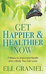 Get Happier & Healthier Now: 7-Steps to Improved Health & a Body You Can Love цена и информация | Самоучители | kaup24.ee