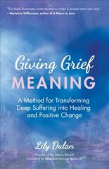 Giving Grief Meaning: A Method for Transforming Deep Suffering into Healing and Positive Change (Death and Bereavement, Spiritual Healing, Grief Gift) hind ja info | Eneseabiraamatud | kaup24.ee