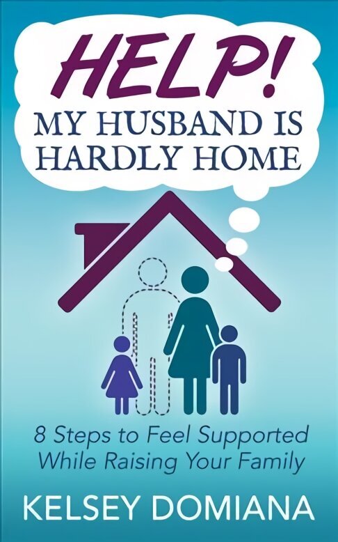 Help! My Husband is Hardly Home: 8 Steps to Feel Supported While Raising Your Family цена и информация | Eneseabiraamatud | kaup24.ee