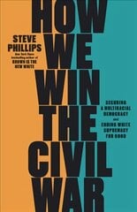 How We Win the Civil War: How the Demographic Revolution Has Created a New American Majority hind ja info | Ühiskonnateemalised raamatud | kaup24.ee