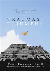 Traumas and Triumphs: A Psychologist's Personal Recipe for Happiness hind ja info | Ühiskonnateemalised raamatud | kaup24.ee