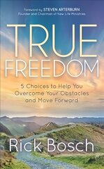 True Freedom: 5 Choices to Help You Overcome Your Obstacles and Move Forward hind ja info | Usukirjandus, religioossed raamatud | kaup24.ee
