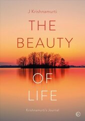 Beauty of Life: Krishnamurti's Journal 0th New edition hind ja info | Eneseabiraamatud | kaup24.ee