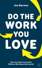 Do The Work You Love: How to Create an Income without Working a Boring Job цена и информация | Самоучители | kaup24.ee