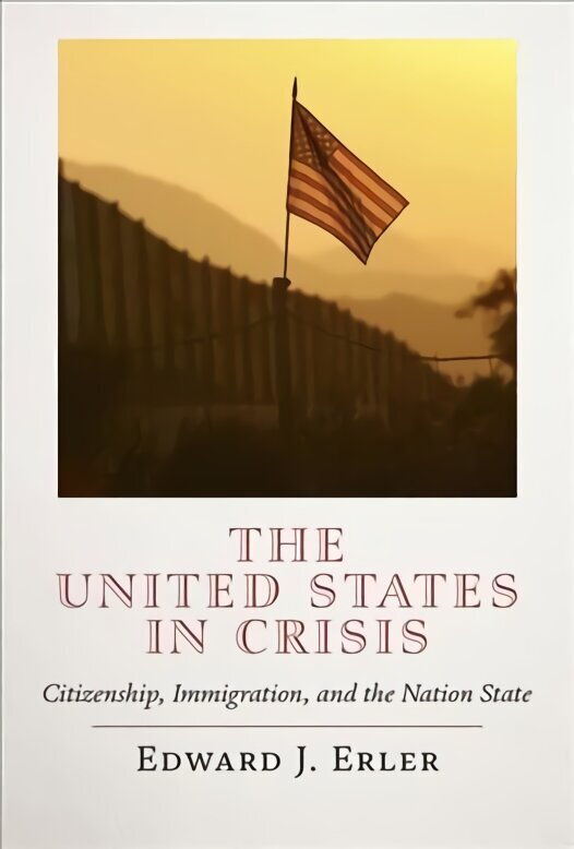 United States in Crisis: Citizenship, Immigration, and the Nation State hind ja info | Ühiskonnateemalised raamatud | kaup24.ee