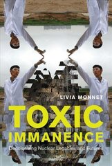 Toxic Immanence: Decolonizing Nuclear Legacies and Futures hind ja info | Ühiskonnateemalised raamatud | kaup24.ee