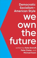 We Own The Future: Democratic Socialism - American Style hind ja info | Ühiskonnateemalised raamatud | kaup24.ee