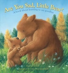 Are You Sad, Little Bear?: A book about learning to say goodbye New edition hind ja info | Väikelaste raamatud | kaup24.ee
