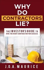 Why Do Contractors Lie?: The INVESTOR'S GUIDE to Hire the Right Contractor for Success hind ja info | Majandusalased raamatud | kaup24.ee