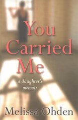 You Carried Me: A daughter's memoir New edition цена и информация | Духовная литература | kaup24.ee