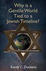Why Is a Gentile World Tied to a Jewish Timeline?: The Question Everyone Should Ask цена и информация | Духовная литература | kaup24.ee