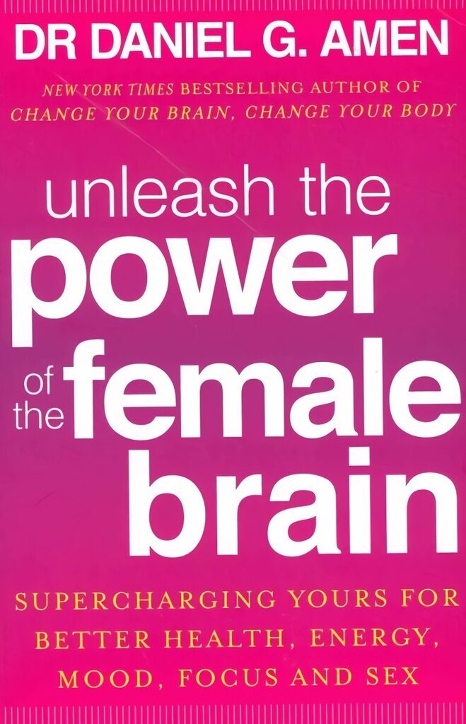 Unleash the Power of the Female Brain: Supercharging yours for better health, energy, mood, focus and sex hind ja info | Eneseabiraamatud | kaup24.ee